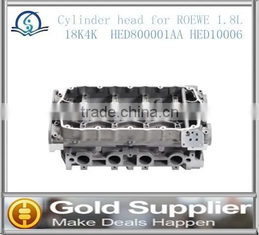 Brand New Cylinder head for ROEWE 1.8L 18K4K HED800001AA HED10006 with high quality and competitive pice.