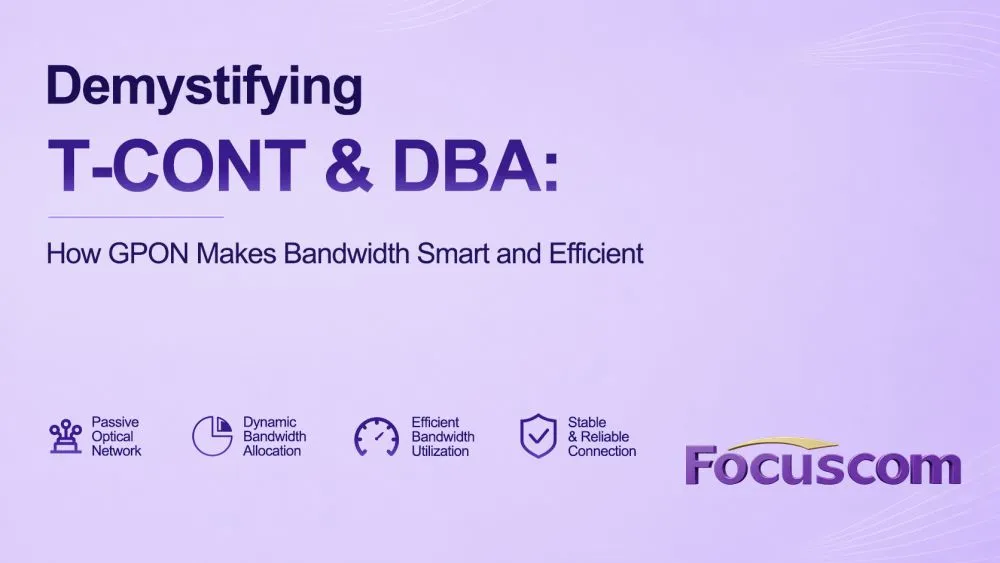Understanding T-CONT and DBA: The Key to Efficient PON Bandwidth Management