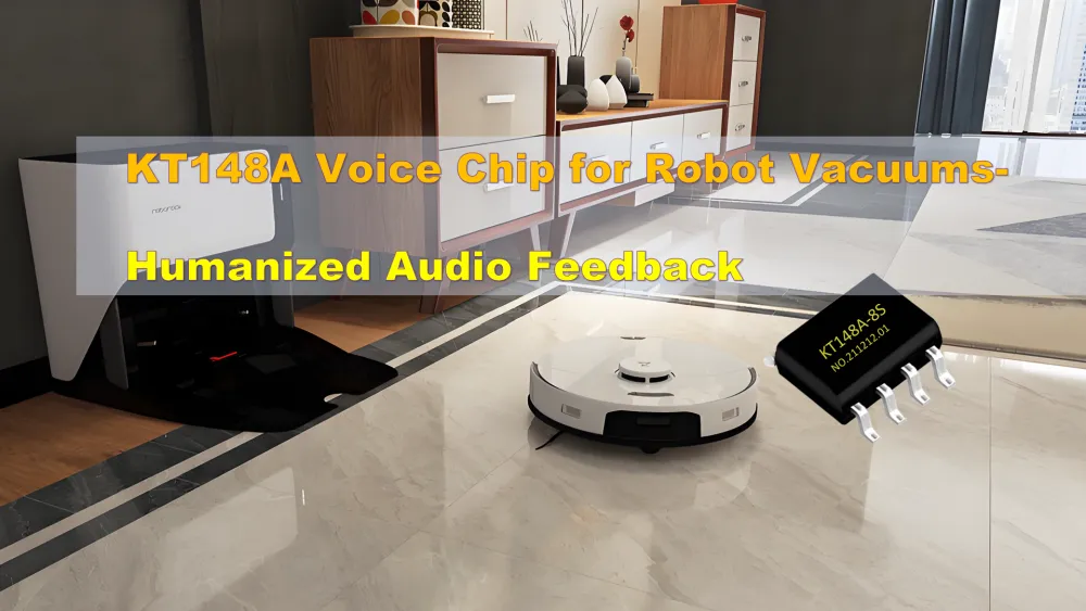 The KT148A Chip Gives Robot Vacuums a Voice for Worry-Free Whole-Home Cleaning