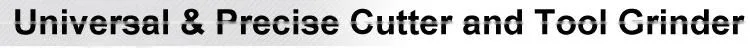 Universal & Precise Cutter and Tool Grinder
