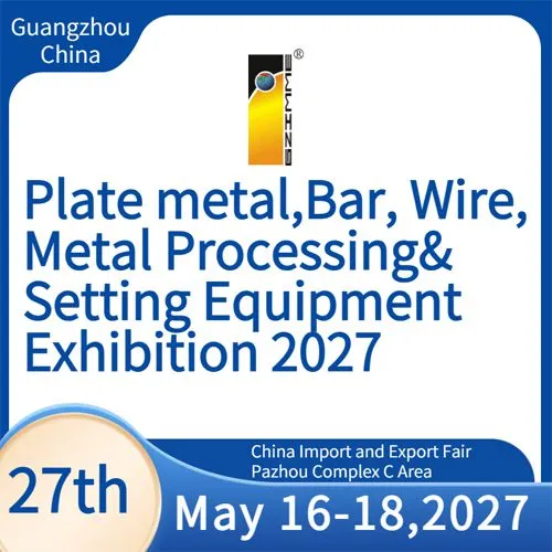 The 27th China(Guangzhou)Int'l Plate Metal,Bar,Wire,Metal Processing & Setting Equipment Exhibition