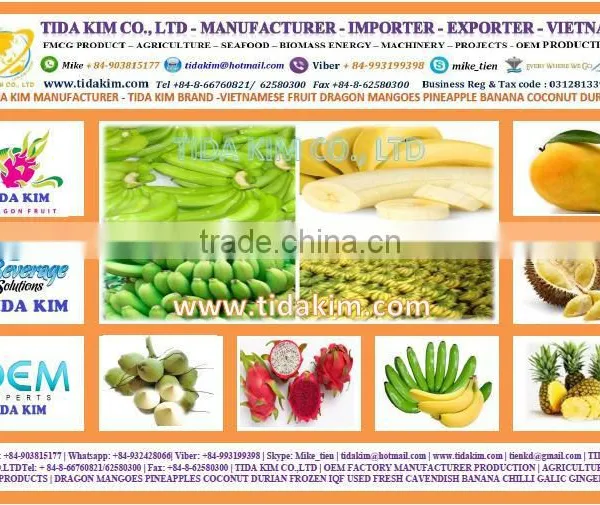 FRESH CAVENDISH BANANA PINEAPPLES FROZEN-- RED WHITE -ORGANIC-MANGOES FRUIT FRESH YOUNG COCONUT FMCG TIDA KIM COFFEE