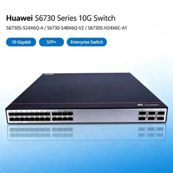 Huawei S6730S-S24X6Q-A S6730-S48X6Q-V2 S6730S-H24X6C-A1 10G SFP+ Switch, Enterprise 10 Gigabit Ethernet Switch