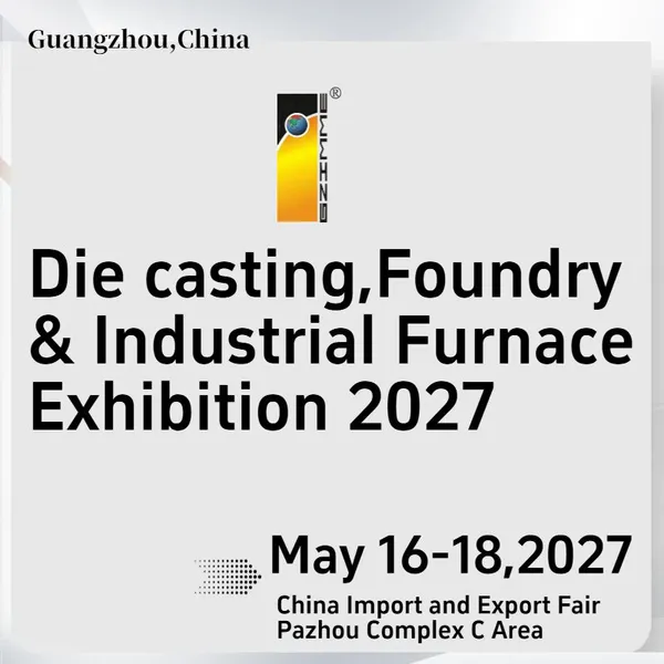 The 27th China(Guangzhou) Int'l Die Casting Foundry & Industrial Furnace Exhibition